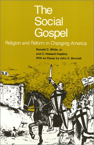 The social gospel: Religion and reform in changing America by Ronald C White