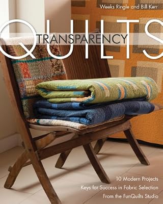 Transparency Quilts: 10 Modern Projects - Keys for Success in Fabric Selection - From the FunQuilts Studio