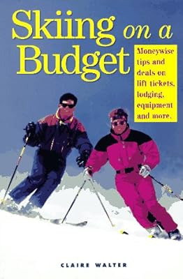 Skiing on a Budget: Moneywise Tips and Deals on Lift Tickets, Lodging, Equipment and More
