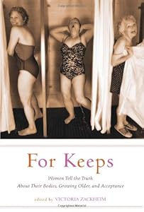For Keeps: Women Tell the Truth About Their Bodies, Growing Older, and Acceptance
