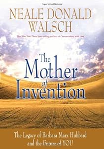 The Mother of Invention: The Legacy of Barbara Marx Hubbard and the Future of YOU