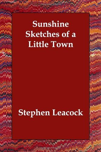 Sunshine Sketches of a Little Town by Stephen Leacock