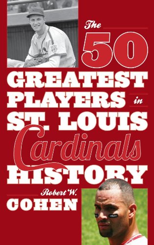 The 50 Greatest Players in St. Louis Cardinals History by Robert W Cohen