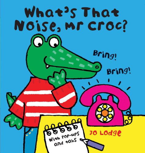 What's That Noise, Mr Croc? by Jo Lodge