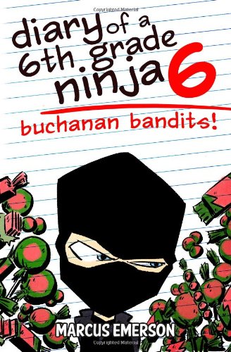 Diary of a 6th Grade Ninja 6: Buchanan Bandits! by Marcus Emerson