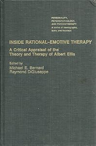 Inside Rational Emotive Therapy: A Critical Appraisal of the Theory and Therapy of Albert Ellis (PERSONALITY, PSYCHOPATHOLOGY, AND PSYCHOTHERAPY (ACADEMIC PR)) by Michael E. Bernard