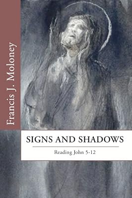 Signs and Shadows: Reading John 5-12