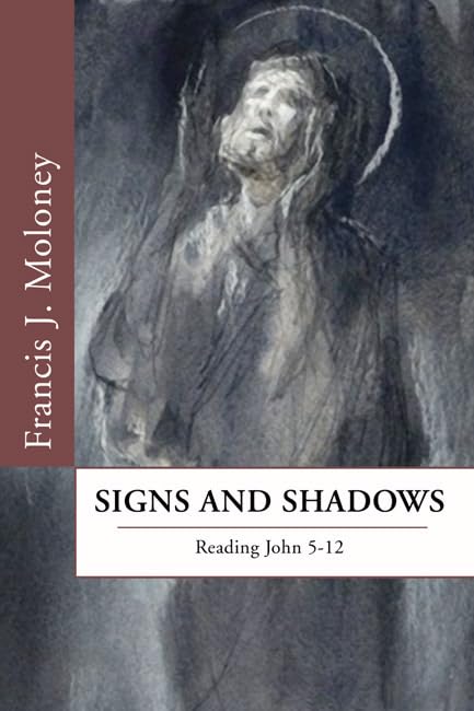 Signs and Shadows: Reading John 5-12 by Francis J. Moloney