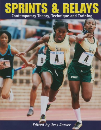 Sprints & Relays: Contemporary Theory, Technique and Training by Jess Jarver