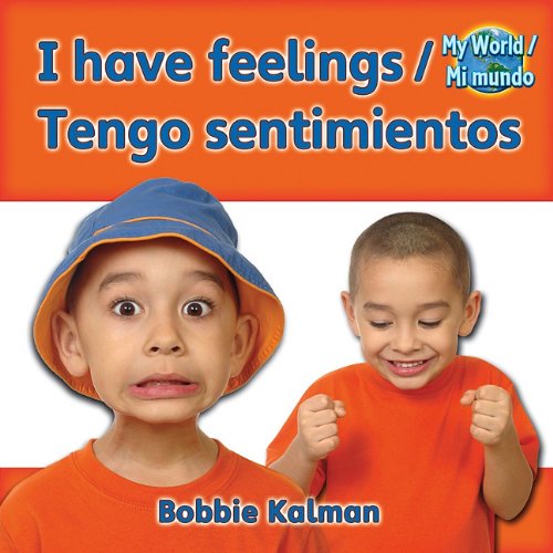 I Have Feelings/Tengo Sentimientos (My World/Mi Mundo) by Bobbie Kalman