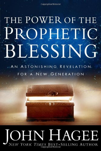 The Power of the Prophetic Blessing by John Hagee