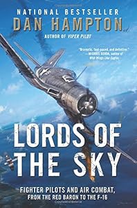Lords of the Sky: Fighter Pilots and Air Combat, from the Red Baron to the F-16