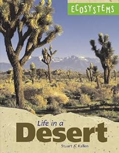 Ecosystems - Life in a Desert by Stuart A. Kallen