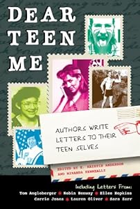 Dear Teen Me: Authors Write Letters to Their Teen Selves (True Stories)