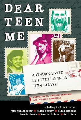 Dear Teen Me: Authors Write Letters to Their Teen Selves (True Stories)