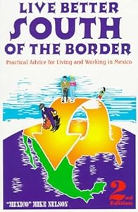 Live Better South of the Border by Mexico Mike Nelson