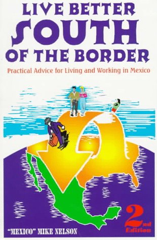 Live Better South of the Border by Mexico Mike Nelson