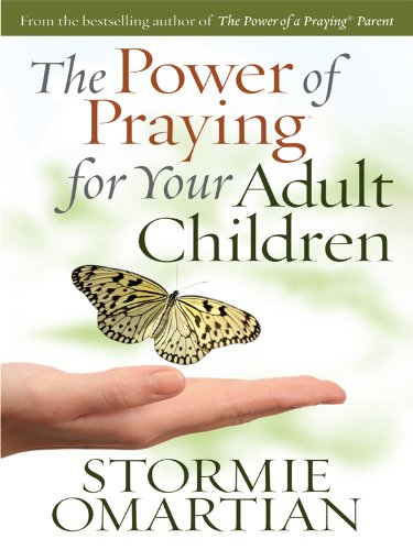 The Power of Praying for Your Adult Children by Stormie Omartian