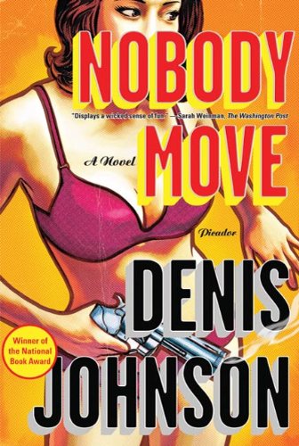 Nobody Move: A Novel by Denis Johnson