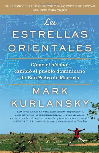 Las Estrellas Orientales: Como el beisbol cambio el pueblo dominicano de San Pedro deMacoris (Spanish Edition) by Mark Kurlansky