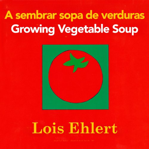 A sembrar sopa de verduras / Growing Vegetable Soup bilingual board book by Lois Ehlert