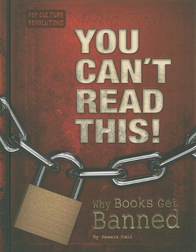 You Can't Read This!: Why Books Get Banned by Pamela Dell