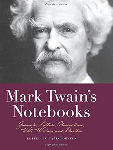 Mark Twain's Notebooks: Journals, Letters, Observations, Wit, Wisdom, and Doodles by Carlo De Vito