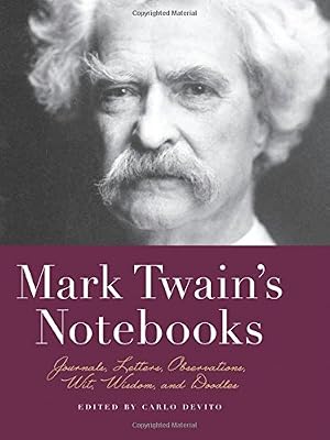 Mark Twain's Notebooks: Journals, Letters, Observations, Wit, Wisdom, and Doodles