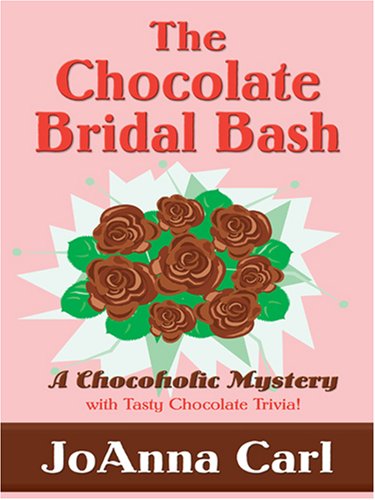 The Chocolate Bridal Bash (Chocoholic Mysteries, No. 6) by JoAnna Carl