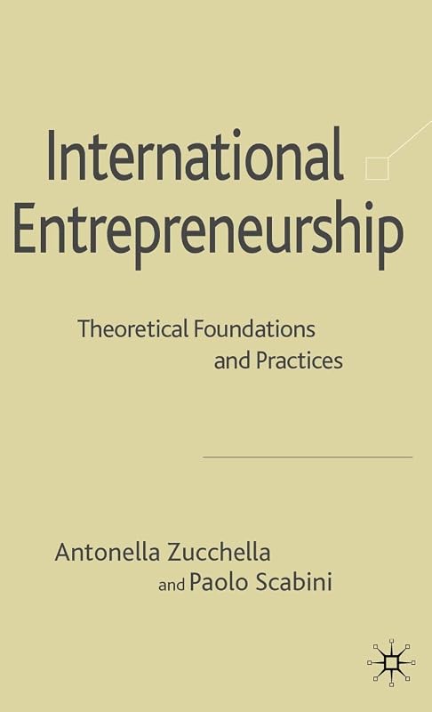 International Entrepreneurship: Theoretical Foundations and Practices by A. Zucchella