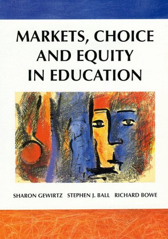 Markets, Choice and Equity in Education by Gewirtz