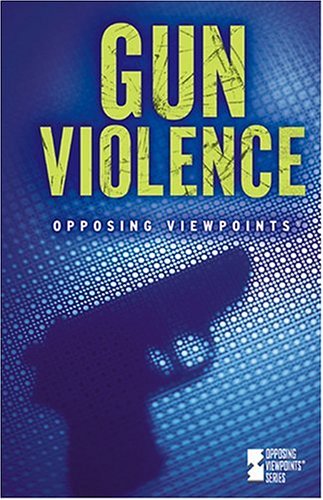Gun Violence (Opposing Viewpoints) by Margaret Haerens