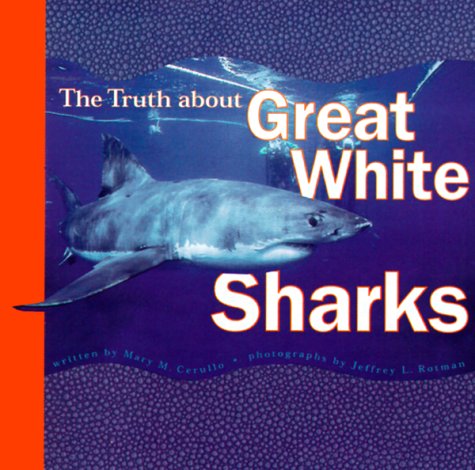 The Truth About Great White Sharks by Mary M. Cerullo