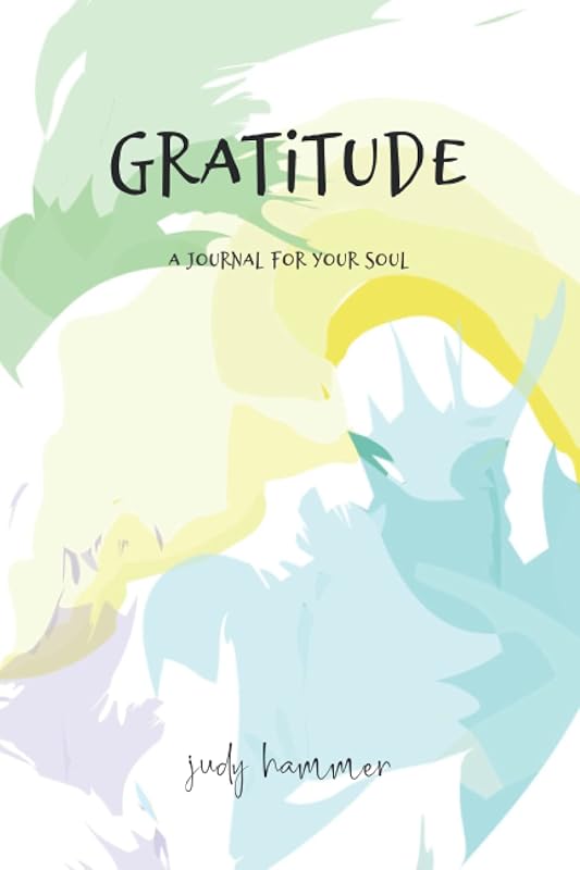 Gratitude: A journal for your soul by Judy Hammer