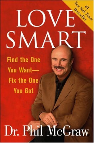 Love Smart: Find the One You Want--Fix the One You Got by Dr. Phil McGraw