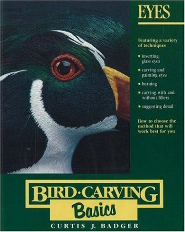 Eyes (Bird Carving Basics) by Curtis J. Badger
