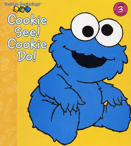 Cookie See! Cookie Do! (Sesame Beginnings) by Anna Jane Hays