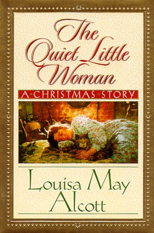 The Quiet Little Woman: A Christmas Story by Louisa May Alcott