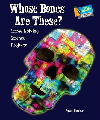 Whose Bones Are These?: Crime-Solving Science Projects