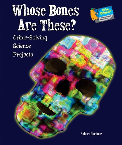Whose Bones Are These?: Crime-Solving Science Projects by Robert Gardner