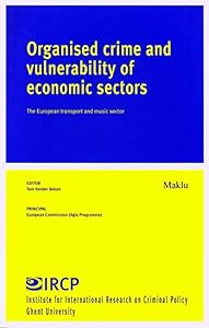 Organised Crime and Vulnerability of Economic Sectors: The european transport and music sector (Institute for International Research on Criminal Policy (IRCP)) by Tom Vander Beken