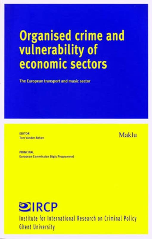 Organised Crime and Vulnerability of Economic Sectors: The european transport and music sector (Institute for International Research on Criminal Policy (IRCP)) by Tom Vander Beken