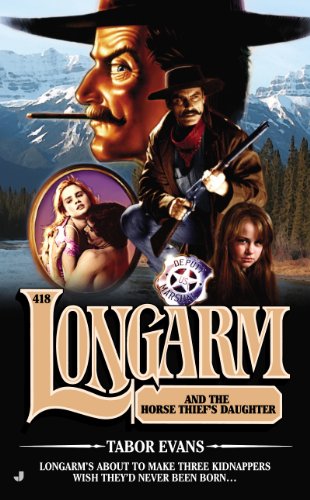 Longarm 418: Longarm and the Horse Thief's Daughter by Tabor Evans