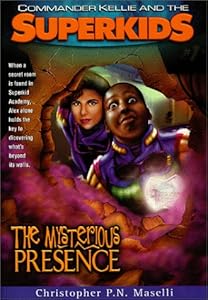 The Mysterious Presence (Commander Kellie and the Superkids' Adventures #1)