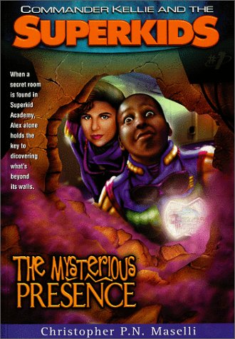 The Mysterious Presence (Commander Kellie and the Superkids' Adventures #1) by Christopher P. N. Maselli