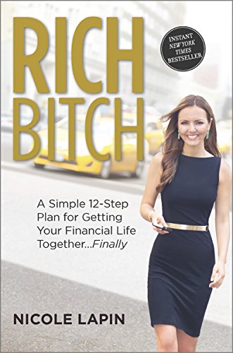 Rich Bitch: A Simple 12-Step Plan for Getting Your Financial Life Together...Finally by Nicole Lapin