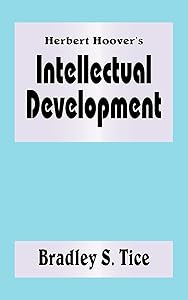 Herbert Hoover's Intellectual Development by Bradley Tice