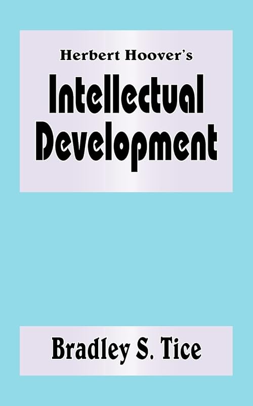 Herbert Hoover's Intellectual Development by Bradley Tice