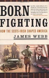 Born Fighting: How the Scots-Irish Shaped America