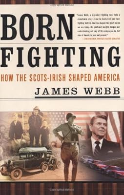 Born Fighting: How the Scots-Irish Shaped America
